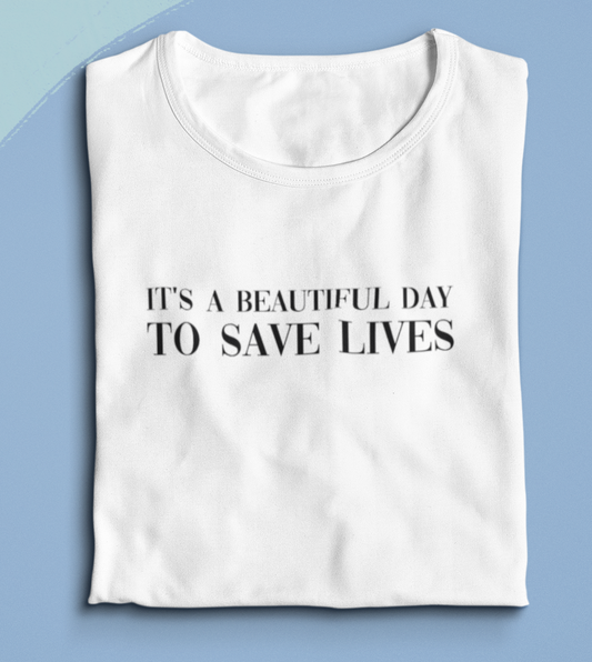 IT'S A BEAUTIFUL DAY TO SAVE LIVES - Frauen T-Shirt
